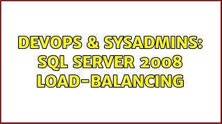 DevOps & SysAdmins: SQL Server 2008 Load-Balancing (5 Solutions!!)