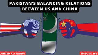 Pakistan's Balancing Act between US and China  I CSS 2025 I Ahmed Ali Naqvi I Episode 265