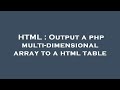 HTML : Output a php multi-dimensional array to a html table