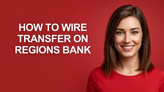 How To Wire Transfer On Regions Bank - AshleyHowTo