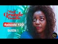 Série Ivoirienne - Ma Grande Famille - Saison 1 Episode 120