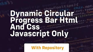 Dynamic circular progress bar html and css javascript only