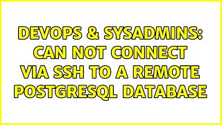 DevOps & SysAdmins: Can not connect via SSH to a remote Postgresql database (5 Solutions!!)