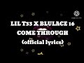 Lil T33 x Blulace 16 Come through (official lyrics)