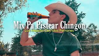 Mix Pa Pistear Chingon 👌  Los Mejores Corridos Pa