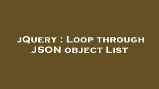 jQuery : Loop through JSON object List