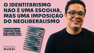 O delírio identitário | Douglas Barros | Opera Mundi