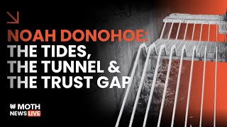 NOAH DONOHOE: THE TIDES, THE TUNNEL & THE TRUST GAP