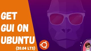Get GUI on Ubuntu - Install Ubuntu Desktop GUI on Ubuntu Server 20.04