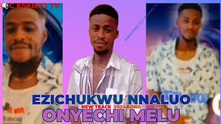 EZICHUKWU NNALUO - ONYECHI MELU