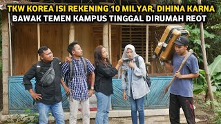 KISAH TKW KOREA ISI REKENING 10 MILYAR DIHINA KARENA BAWAK TEMEN KAMPUS TINGGAL DIRUMAH REOT !!