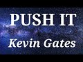 #kevin Gates# Push It( Lyrics)