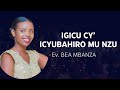 IGICU CY'ICYUBAHIRO  MUNZU| EV. BEA  MBANZA