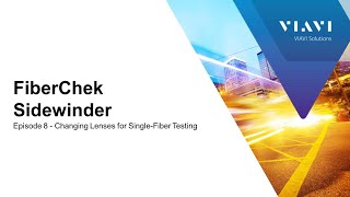 VIAVI FiberChek Sidewinder: Ep 8 Changing Lenses for Single-Fiber Testing