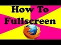 How To Fullscreen In Firefox