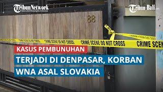 Kasus Pembunuhan Terjadi Di Denpasar, Korban WNA Asal Slovakia