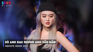 Dù Anh Đau Nhưng Anh Vẫn Nắm Remix TikTok, Yêu Là Phải Thương Remix - Nhạc Chill Sang Chảnh 2022