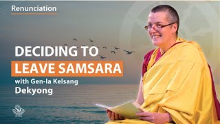 Deciding to leave samsara - Gen-la Kelsang Dekyong