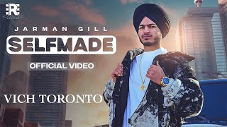 SELFMADE (Vich Toronto)  I Jarman Gill I The King | Latest Punjabi Songs 2023