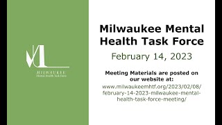 February 14, 2023 Milwaukee Mental Health Task Force Meeting