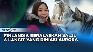 JOURNEY - Keajaiban Lapland Finlandia: Salju Abadi dan Aurora yang Mempesona