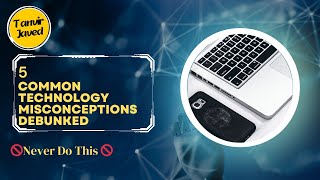 Debunking 5 Tech Myths(🚫Never Do This🚫)|5 Common Tech Misconceptions
