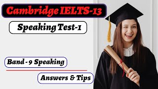 Cambridge IELTS-13, Speaking Test-1. With Band-9 Answers \u0026 Tips. Highly Recommended.