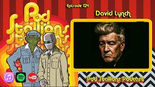 Pod Stallions 124: David Lynch