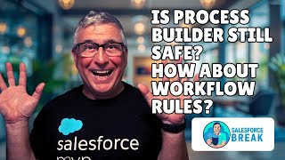 Is Process Builder still safe? How About Workflow Rules?