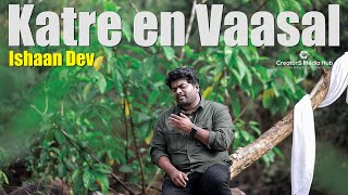 Katre En Vaasal | Ishaan Dev