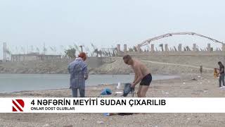 4 nəfərin meyiti sudan çıxarılıb