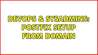 DevOps & SysAdmins: Postfix setup from domain (2 Solutions!!)