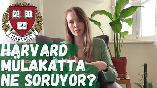 HARVARD MÜLAKATTA NE SORUYOR? NASIL CEVAP VERDİM? HARVARD MÜLAKAT SORULARI VE CEVAPLARI!