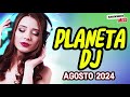 PLANETA DJ AGOSTO 2024  #music2024  #dancemusic