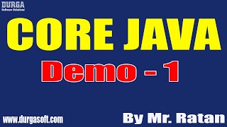 CORE JAVA tutorials || Demo - 1 || by Mr. Ratan On 11-04-2022 @6AM IST