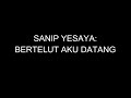 Sanip Yesaya - Bertelut aku datang