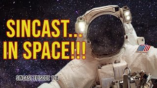 SinCast Episode 178 - SinCast... IN SPACE!!!