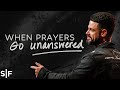 When Prayers Go Unanswered | Steven Furtick