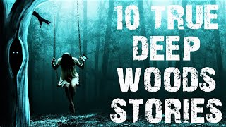 10 TRUE Disturbing \u0026 Terrifying Deep Woods Scary Stories | Horror Stories To Fall Asleep To
