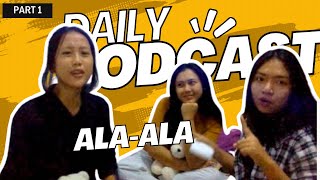 DAILY PODCAST ALA-ALA || FT. AWA & NIA