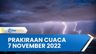 Prakiraan Cuaca Senin 7 November 2022, Waspada Cuaca Ekstrem Hujan Lebat di 31 Wilayah