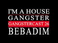 gangstercast 26 bebadim