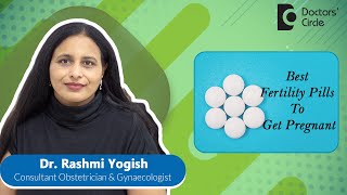 Fertility pills to get pregnant|Fertility Supplements #infertility -Dr.Rashmi Yogish|Doctors' Circle