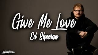 Ed Sheeran - Give Me Love (Clean - Lyrics)