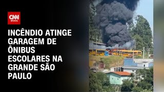 Incêndio atinge garagem de ônibus escolares na Grande São Paulo | AGORA CNN