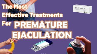 The Most Effective Treatments For PREMATURE EJACULATION | Tablets, Delay Sprays, Edging