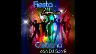 FIesta Latina Musica Cristiana con DJ SamR!!!