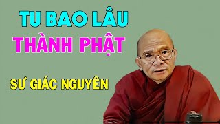 Tu Bao Lâu Thành Phật ? | Sư Giác Nguyên | Sư Toại Khanh