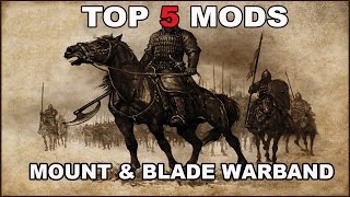 The Top 5 Mount \u0026 Blade Warband Mods