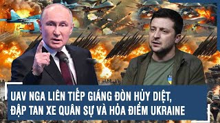Điểm nóng Quốc tế 09/2:UAV Nga liên tiếp giáng đòn hủy diệt, đập tan xe quân sự và hỏa điểm Ukraine
